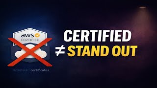 Why AWS Certifications and Tutorials Won’t Help You Stand Out