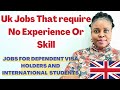 Uk Jobs With No Experience Or Skill/ Jobs For Dependent Visa Holders And International Students