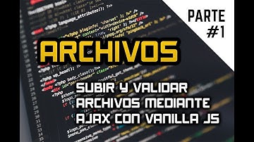 SUBIR ARCHIVOS MEDIANTE AJAX [PARTE 1]: VALIDANDO