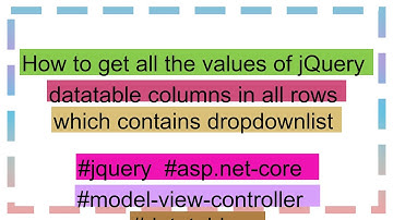 How to get all the values of jQuery datatable columns in all rows which contains dropdownlist