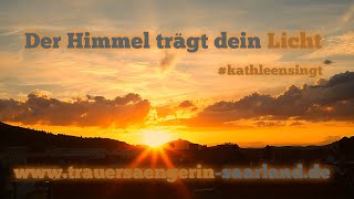 Der Himmel trägt dein Licht - Trauersängerin Kathleen