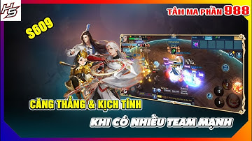Tâm ma ảo cảnh S609 - Căng thẳng & kịch tính khi có quá nhiều team mạnh | 988 | Thiên Nhai TV