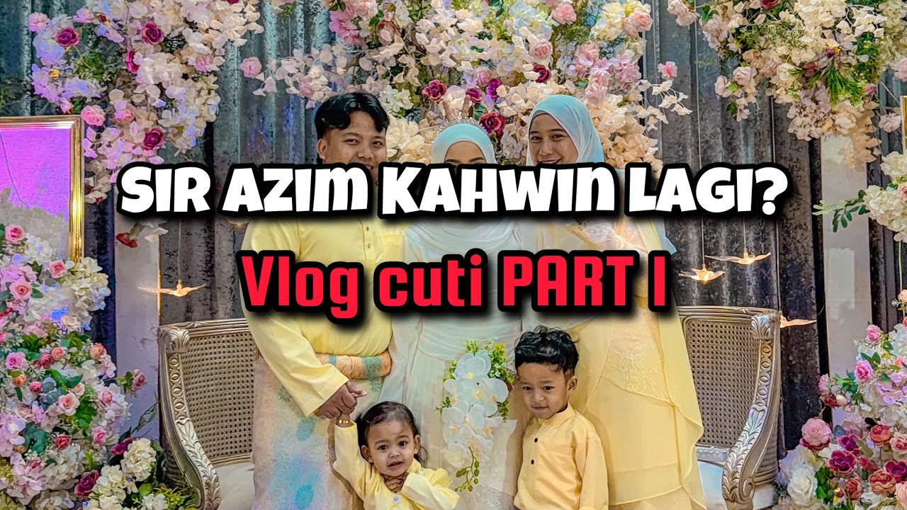 SIR AZIM KAHWIN LAGI??!!!- Vlog cuti sekolah (PART 1)