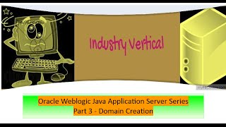 Oracle Weblogic Application Server Administration : Part 3 Domain Creation