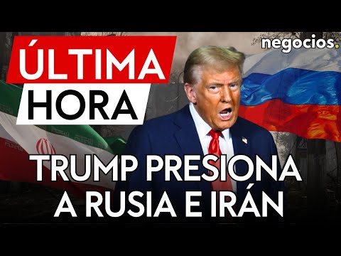 &Uacute;LTIMA HORA | Trump prepara un plan de sanciones para arrinconar a Rusia y presionar a Ir&aacute;n
