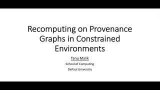 DePaul CDM Research Colloquium - Tanu Malik - Recomputing on Provenance Graphs