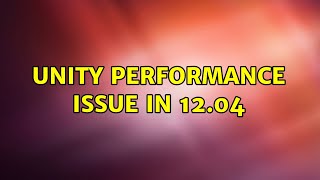 Ubuntu: Unity Performance Issue in 12.04