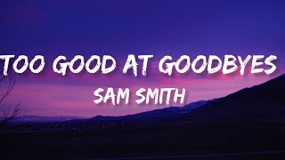 Sam Smith - Too Good At Goodbyes (Lyrics)