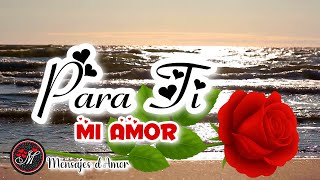 PARA TI MI AMOR Escúchalo ❤️ Te Amo con toda mi alma Mensajes de Amor