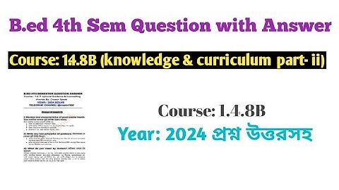 B.ed 4th Sem course 1.4.8B knowledge and curriculum || 2024 question with answer || bsaeu b.ed