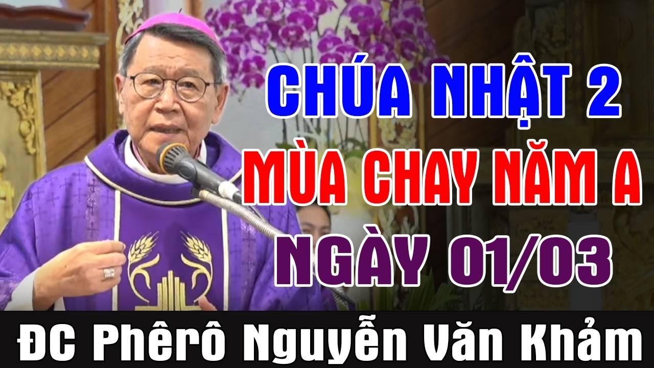 (NGÀY 01/03) CHÚA NHẬT 2 MÙA CHAY NĂM A - ĐC Phêrô Nguyễn Văn Khảm | Ánh Sáng Lời Chúa