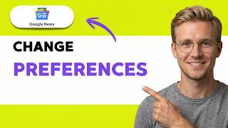 How to Change Google News Preferences [2026 Full Guide]