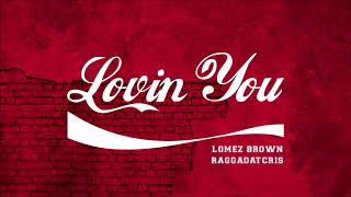 Lomez Brown - Lovin You (feat. Raggadat Cris)