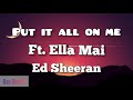 Put it all on me - Ed Sheeran | Ft. Ella Mai