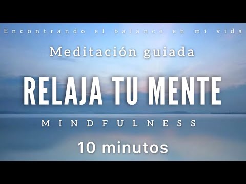 Meditación guiada Relaja tu Mente 🤍 - 10 minutos MINDFULNESS - YouTube