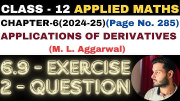 2 Q Ex6.9 l Chapter6 l APPLICATIONS OF DERIVATIVES l Class 12th Applied Maths l M L Aggarwal 2024-25