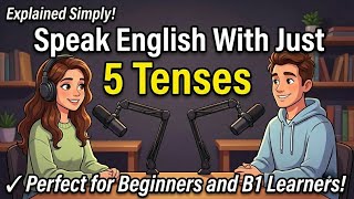 5 English Tenses for 90 of Daily Conversation Speak Naturally Without Grammar Stress