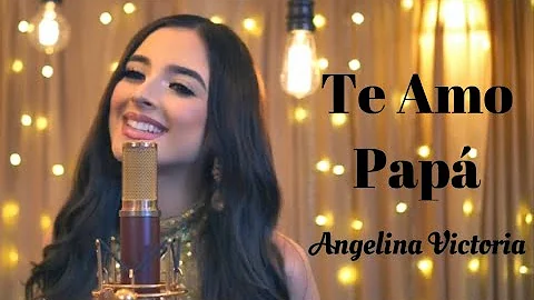 Te Amo Pap - Angelina Victoria