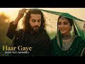 Haar Gaye (ہار گئے) Relaxing Sufi Music for a Peaceful Mind | Earej Noor Music Official | Sufi Song