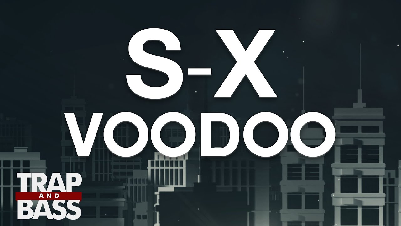 best trap music videos S-X - Voodoo (feat. Gia)