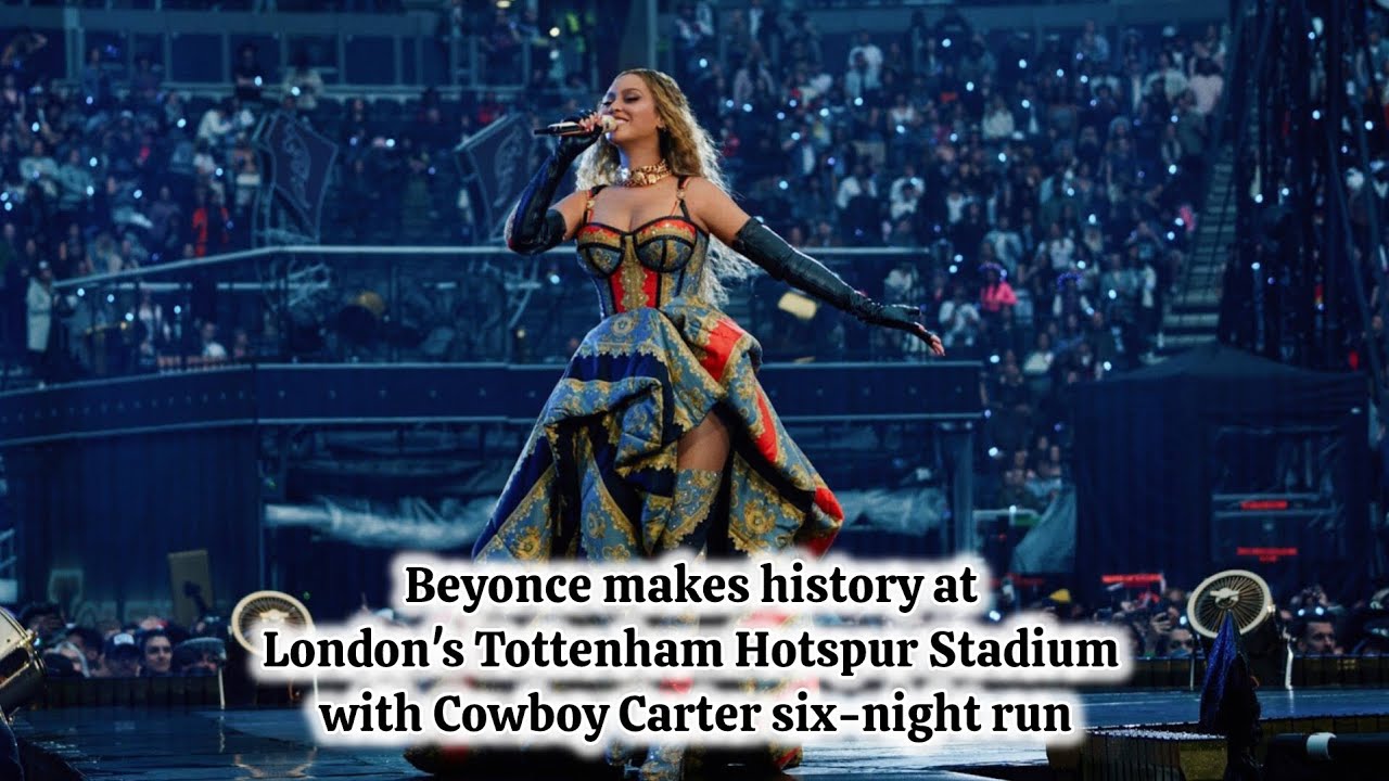 Beyonce makes history at London's Tottenham Hotspur Stadium with Cowboy ...