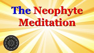 What's up with the Neophyte Meditation?