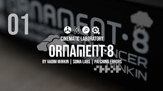 Ornament 8 | Episode 01 | Patching Errors (featuring Error Instruments Cloud Busting)