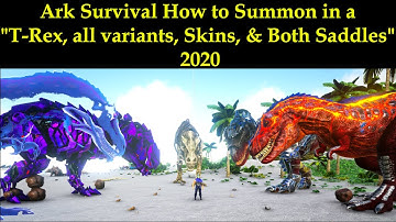 Ark Survival How to Summon in a "T-Rex, all variants, Skins, & both saddles" 2020