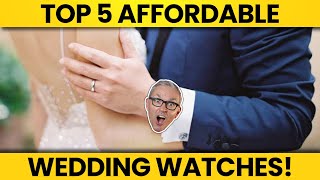 Top 5 Affordable Wedding Watches! by Just One More Watch 27,230 views 2 months ago 7 minutes, 8 seconds