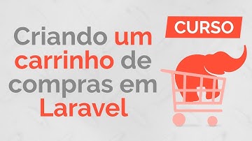 Laravel: Criando um carrinho de compras em PHP - Aula 1