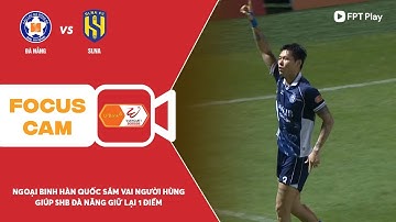 "NGƯỜI HÙNG" XỨ KIM CHI MANG VỀ BÀN GỠ "QUÝ NHƯ VÀNG" CHO SHB ĐÀ NẴNG | FOCUS CAM