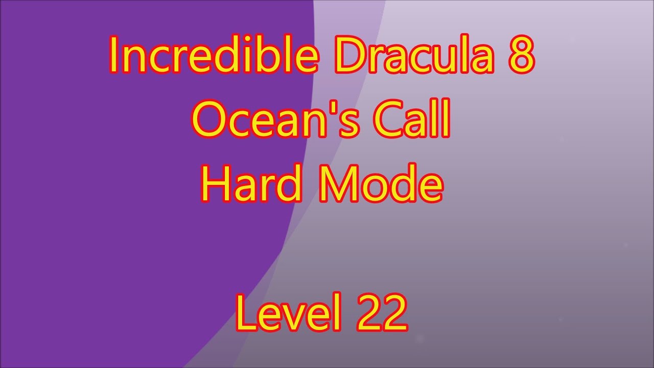 Incredible Dracula 8 - Ocean's Call Level 22