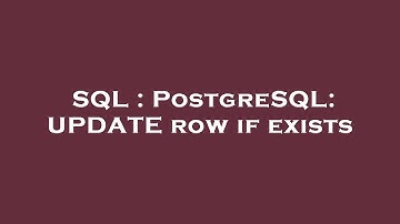 SQL : PostgreSQL: UPDATE row if exists