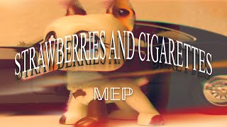 Lps MEP- Strawberries and Cigarettes (TEMPORALLY ON HOLD)