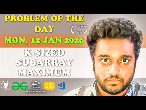 K Sized Subarray Maximum solved in JS | GfG | POTD | Streak 408 | Mon, 12 Jan 2026
