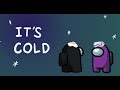 It&#39;s Cold Outside - Among Us Animation