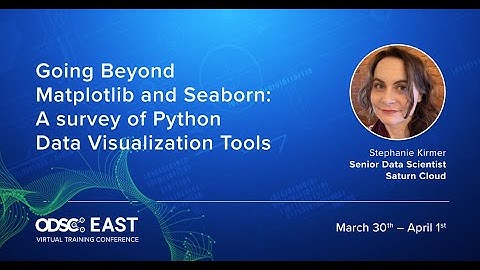 ODSC East 2021: Going Beyond Matplotlib and Seaborn | A survey of Python Data Visualization