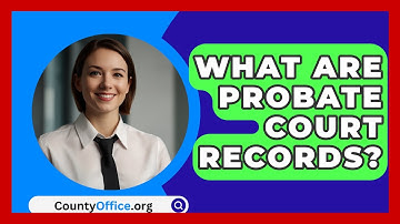 What Are Probate Court Records? - CountyOffice.org
