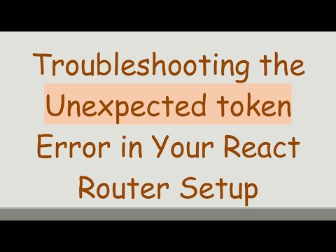 Troubleshooting the Unexpected token Error in Your React Router Setup