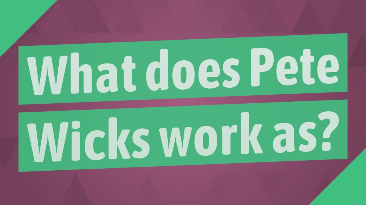 What does Pete Wicks work as?