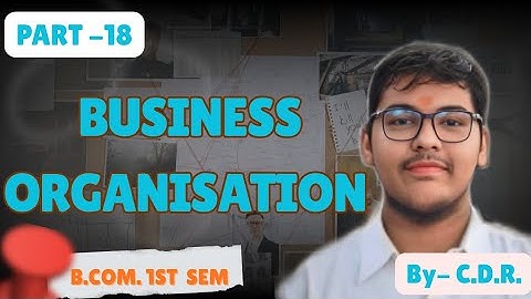 B.COM 1ST SEMESTER | PART -18 | BUSINESS ORGANISATION | MGKVP, HCPGC, UP COLLEGE, BHU ETC | BY CDR |