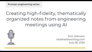 Creating high-fidelity, thematically organized notes from engineering meetings using AI