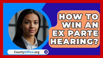 How To Win An Ex Parte Hearing? - CountyOffice.org