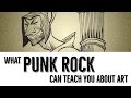 What Punk Rock Can Teach You About Art