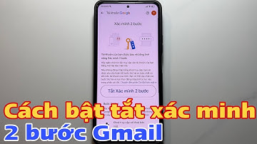 Cách bật tắt xác minh 2 bước Gmail