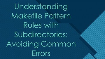 Understanding Makefile Pattern Rules with Subdirectories: Avoiding Common Errors