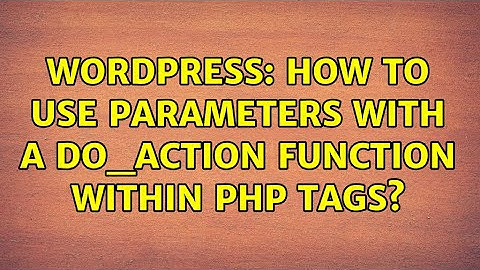 Wordpress: How to Use Parameters with a Do_Action Function Within PHP Tags?