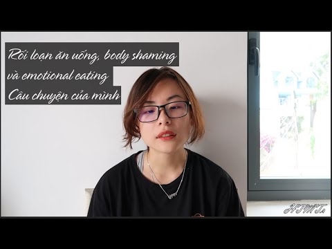 Mình bị rối loạn ăn uống| Câu chuyện của mình, body shaming và emotional eating| HTMTr