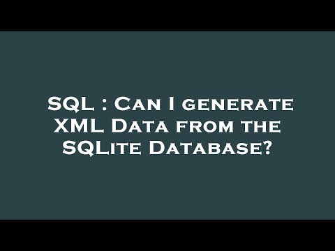 SQL : Can I generate XML Data from the SQLite Database?