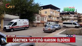 ÖĞRETMEN TARTIŞTIĞI KARISINI ÖLDÜRDÜ